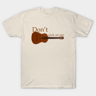 Don't pick on me T-Shirt